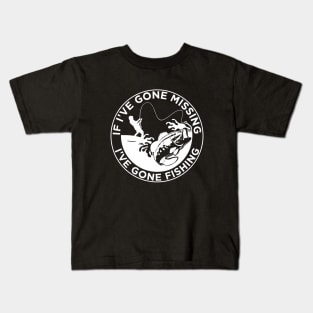 if i've gone missing i've gone fishing Kids T-Shirt